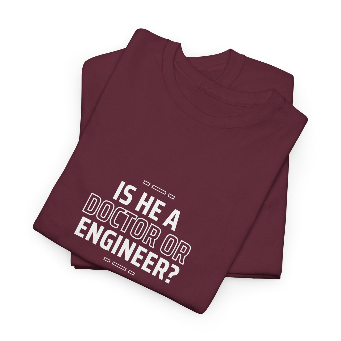 Is he a Doctor or Engineer? Unisex Cotton Tee USA